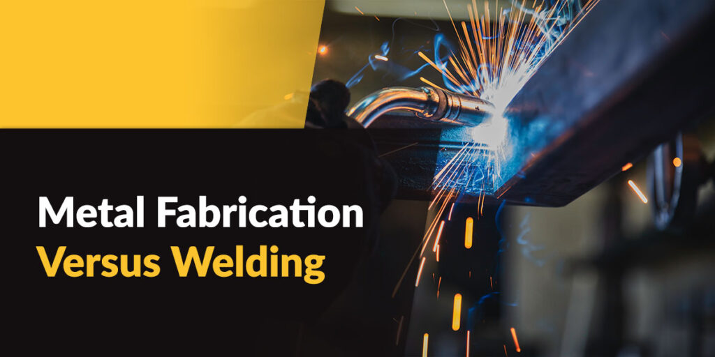 Metal Fabrication Versus Welding