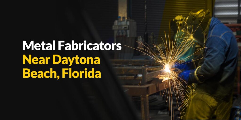 Metal Fabricators Near Daytona Beach, Florida