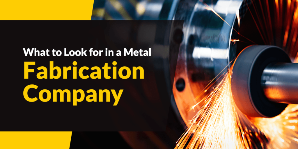 What to Look for in a Metal Fabrication Company