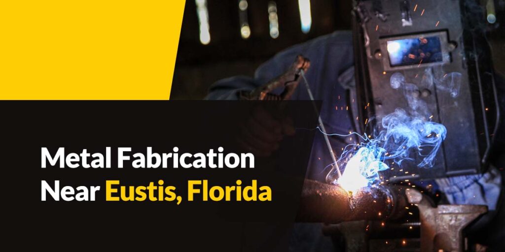 Metal Fabrication Near Eustis, Florida